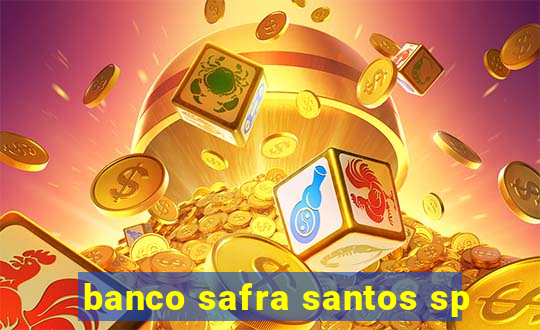 banco safra santos sp